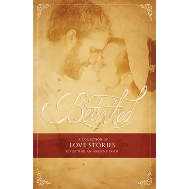 Betrothed: A Collection of Love Stories Reflecting an Ancient Faith