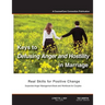 Keys to Defusing Anger and Hostility in Marriage: Real Skills for Positive Change