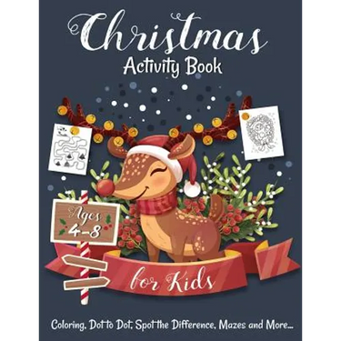 Christmas Activity Book for Kids Ages 4-8: Creative and Fun Activities for Learning, Mazes, Dot to Dot, Spot the Difference, Word Search, and More