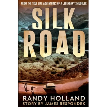 Silk Road: From the True-life Adventures of a Legendary Smuggler