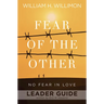 Fear of the Other Leader Guide: No Fear in Love