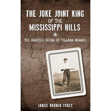 The Juke Joint King of the Mississippi Hills: The Raucous Reign of Tillman Branch