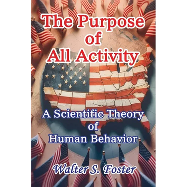The Purpose of All Activity A Scientific Theory of Human Behavior