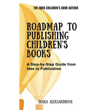 Roadmap to Publishing Children's Books: A Step-by-Step Guide from Idea to Publication