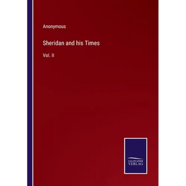Sheridan and his Times: Vol. II