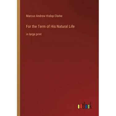 For the Term of His Natural Life: in large print