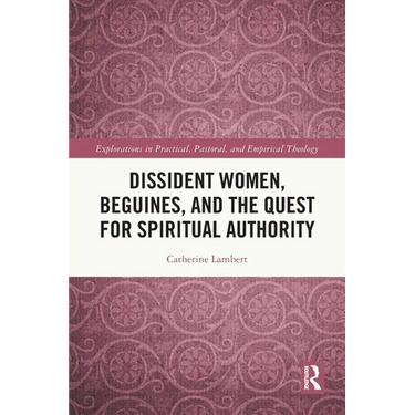 Dissident Women, Beguines, and the Quest for Spiritual Authority