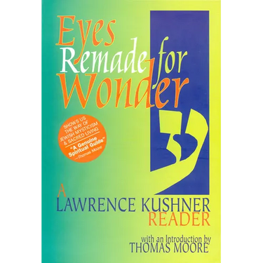 Eyes Remade for Wonder: A Lawrence Kushner Reader
