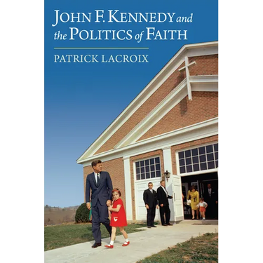John F. Kennedy and the Politics of Faith