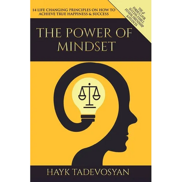 The Power Of Mindset: 14 Life Changing Principles on How to Achieve True Happiness and Success