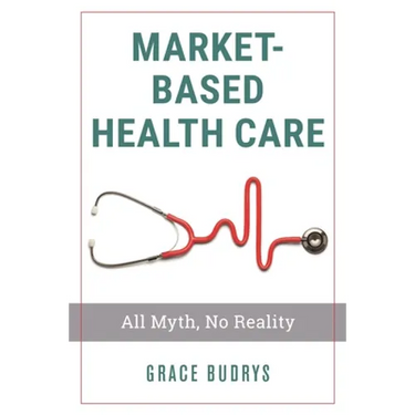 Market-Based Health Care: All Myth, No Reality