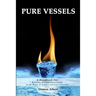 Pure Vessels "A Handbook For Reviving Biblical Christianity in the Heart of Today's Cultural Christian"
