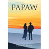 Papaw: A novel about God's power of forgiveness