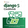 Django 5 Cookbook: 70+ problem solving techniques, sample programs, and troubleshoots across python programs and web apps