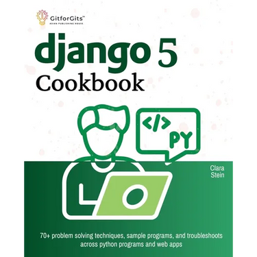 Django 5 Cookbook: 70+ problem solving techniques, sample programs, and troubleshoots across python programs and web apps