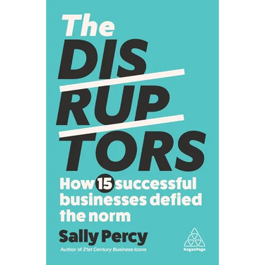The Disruptors: How 15 Successful Businesses Defied the Norm