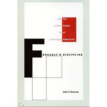 Foucault's Discipline: The Politics of Subjectivity
