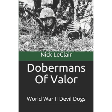 Dobermans Of Valor: World War II Devil Dogs