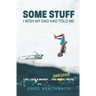 Some Stuff I Wish My Dad Had Told Me: Life, Love & Money...The Awesome Truth