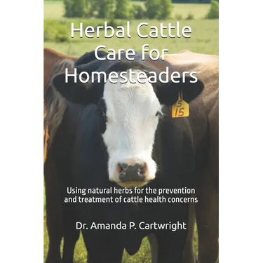 Herbal Cattle Care for Homesteaders: Using natural herbs for the prevention and treatment of cattle health concerns