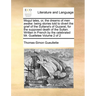 Mogul Tales, Or, the Dreams of Men Awake: Being Stories Told to Divert the Grief of the Sultana's of Guzarat, for the Supposed Death of the Sultan. Wr