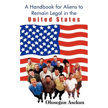 A Handbook for Aliens to Remain Legal in the United States