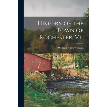 History of the Town of Rochester, Vt.