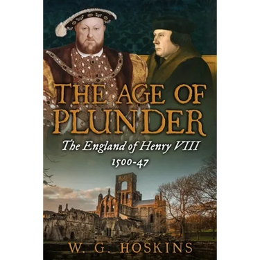 The Age of Plunder: The England of Henry VIII, 1500-47