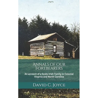 Annals of our Forebearers: An account of a Scots-Irish Family in Colonial Virginia and North Carolina