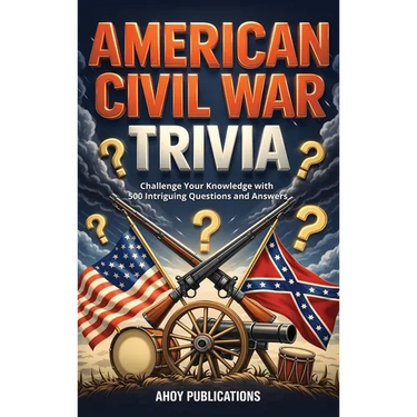 American Civil War Trivia: Challenge Your Knowledge with 500 Intriguing Questions and Answers