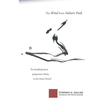 The Wind from Vulture Peak: The Buddhification of Japanese Waka in the Heian Period