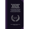 The Late Prosperity, and the Present Adversity of the Country Explained: The Proper Remedies Considered, and The Comparative Merits of The English and