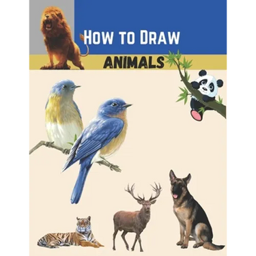 how to draw animals: For Beginners To Intermediate Drawers Of All Ages