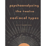 Psychoanalyzing the Twelve Zodiacal Types
