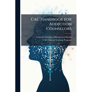 CAC Handbook for Addiction Counselors