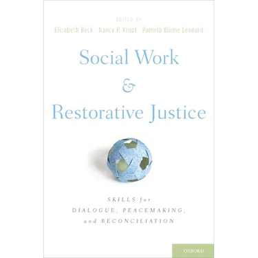 Social Work and Restorative Justice: Skills for Dialogue, Peacemaking, and Reconciliation