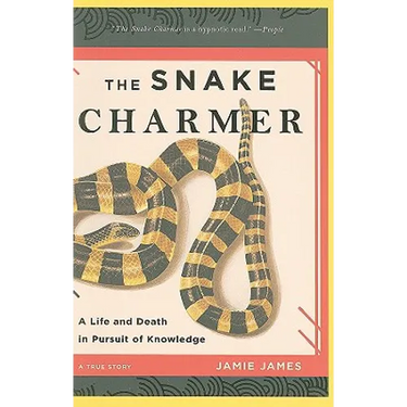 The Snake Charmer: A Life and Death in Pursuit of Knowledge