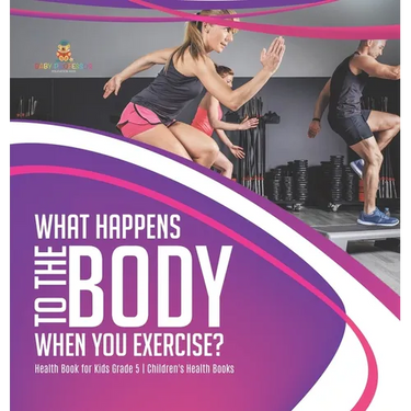 What Happens to the Body When You Exercise? Health Book for Kids Grade 5 Children's Health Books