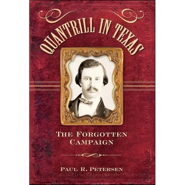 Quantrill in Texas: The Forgotten Campaign