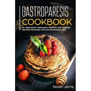Gastroparesis Cookbook: 40+ Breakfast, pancakes, muffins and Cookies recipes designed for Gastroparesis diet
