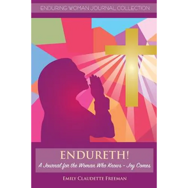 Endureth! A Journal for the Woman Who Knows -Joy Comes