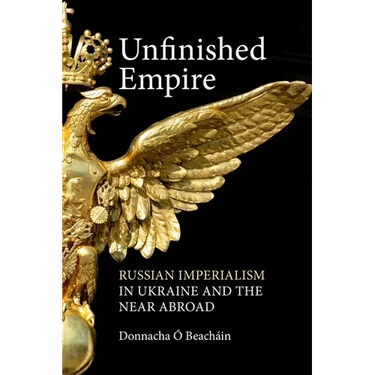 Unfinished Empire: Russian Imperialism in Ukraine and the Near Abroad