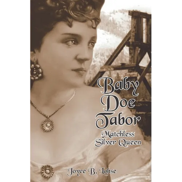 Baby Doe Tabor: Matchless Silver Queen