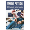 Sashiko Patterns: DIY Guide to Art of Sashiko Craft Projects