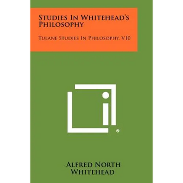 Studies in Whitehead's Philosophy: Tulane Studies in Philosophy, V10
