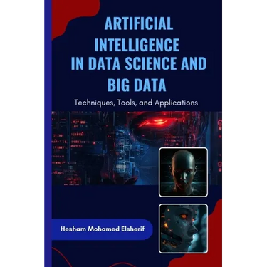 Artificial Intelligence in Data Science and Big Data: Techniques, Tools, and Applications