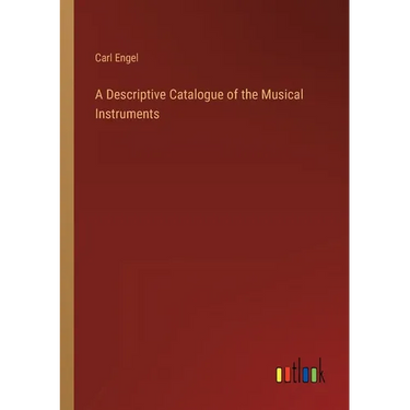 A Descriptive Catalogue of the Musical Instruments
