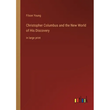 Christopher Columbus and the New World of His Discovery: in large print