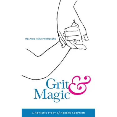 Grit & Magic: A Mother's Story of Modern Adoption