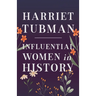 Harriet Tubman - Influential Women in History